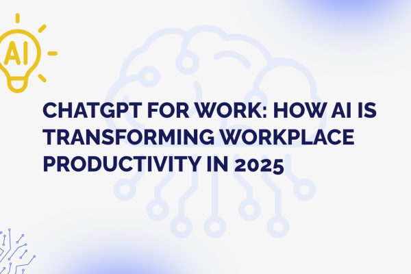 ChatGPT for Work: How AI is Transforming Workplace Productivity in 2025